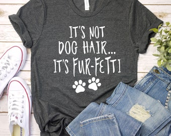 It's Not Dog Hair It's Fur-Fetti Shirt, Dog Lover Shirt, Dog Shirt, Dog Lover Gift, Funny Dog Shirt, Fur Mama Shirt, Dog mom