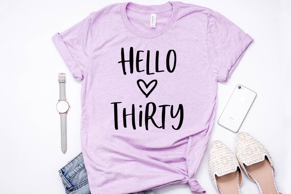 Hello Thirty Shirt - 30th Birthday Shirt - 30th Birthday Tee - 30 Year Birthday T-Shirt - Birthday Gift 30th Birthday - Birthday Gift Shirt
