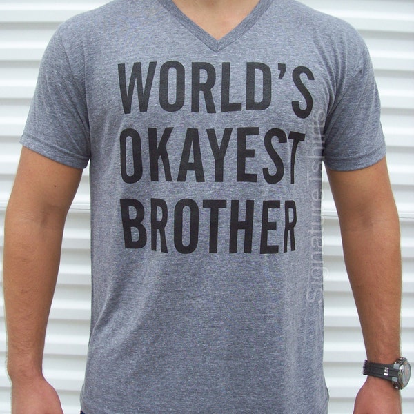 World's Okayest Brother - brother t shirt - funny gift for brother- Fathers Day Gift for brother - Birthday Gift -Soft V neck Mens Tee shirt