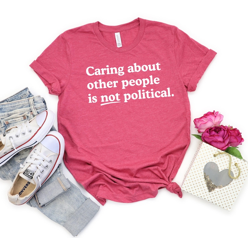 Caring about people is not political, Protest Shirt, Social Worker Shirt, Human Rights Shirt, Teacher Gift, Political Activism Shirts Heather Raspberry