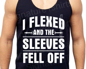 I Flexed and Sleeves Fell Off Tank gym workout Train Flex mens womens funny Tank top shirt fitness t-shirt Made in USA tshirt