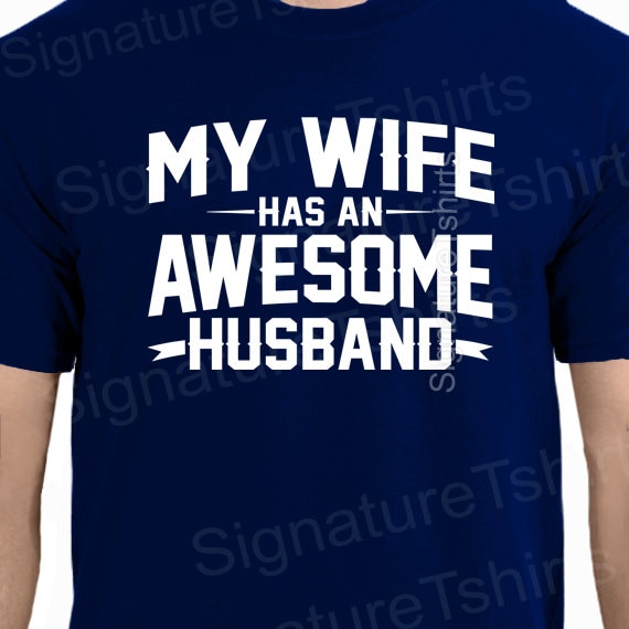 My Wife Has An Awesome Husband T-Shirt My Wife Has An Awesome Husband T-Shirt