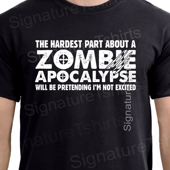 Zombie Apocalypse Hardest Part Pretending Not to Be Excited Tee