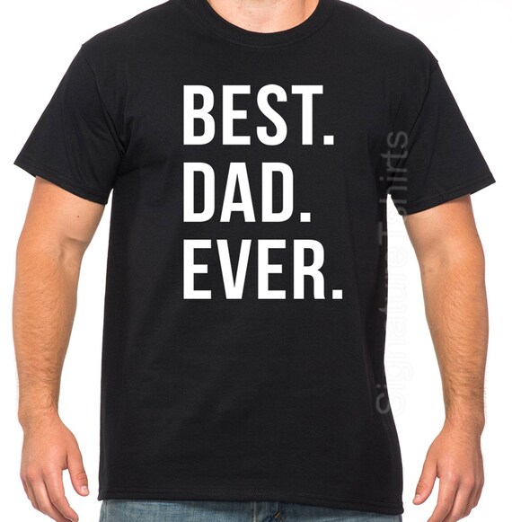 Best Dad Ever Tshirt Father's Day Gift Mens T Shirt | Etsy