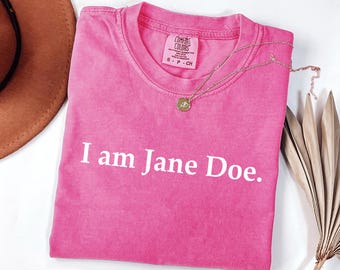 I Am Jane Doe Shirt, Believe Women Comfort Colors® T-Shirt, SA survivor Shirt, Feminist Gift, Protest Shirt, Survivor Solidarity T-Shirt