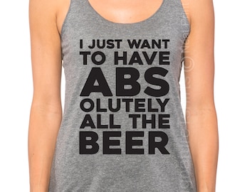 I Just Want to Have ABS olutely all the beer Tank Top. Oktoberfest Tank top. Oktoberfest top. Oktoberfest womens Tank. Workout tank top