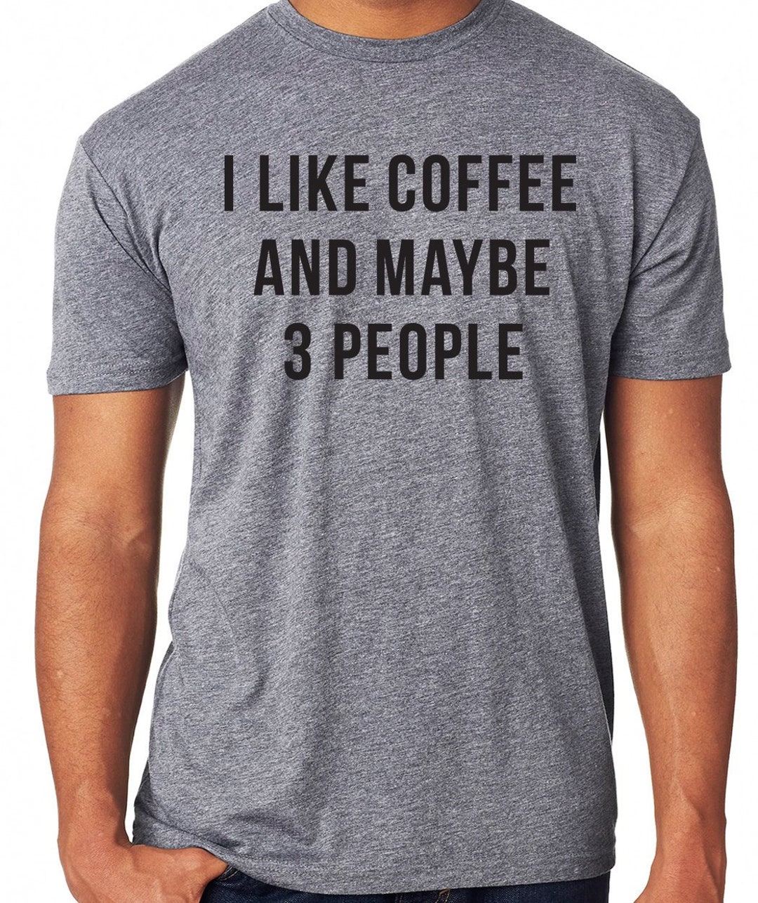 I Like Coffee And Maybe Like 3 People T-Shirt I Like Coffee And Maybe Like 3 People T-Shirt