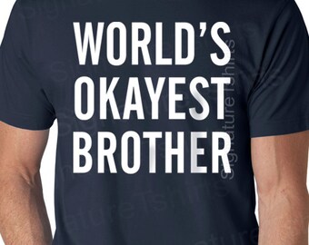 Brother Gift Christmas Gift World's Okayest Brother T-shirt MENS T shirt Husband Gift Uncle Gift Tshirt Cool Shirt Holiday Gift