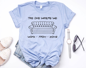 The One Where We Work From Home, Social Distancing Shirt, Quarantine Shirt, Introvert Shirt, Funny T-Shirt, Birthday Quarantine Shirt