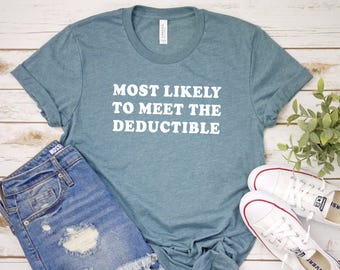 Most Likely To Meet The Deductible Shirt, Chronic Illness Shirt, Disability Dark Humor Tee, Rare Disease Awareness, Medical Debt Survivor