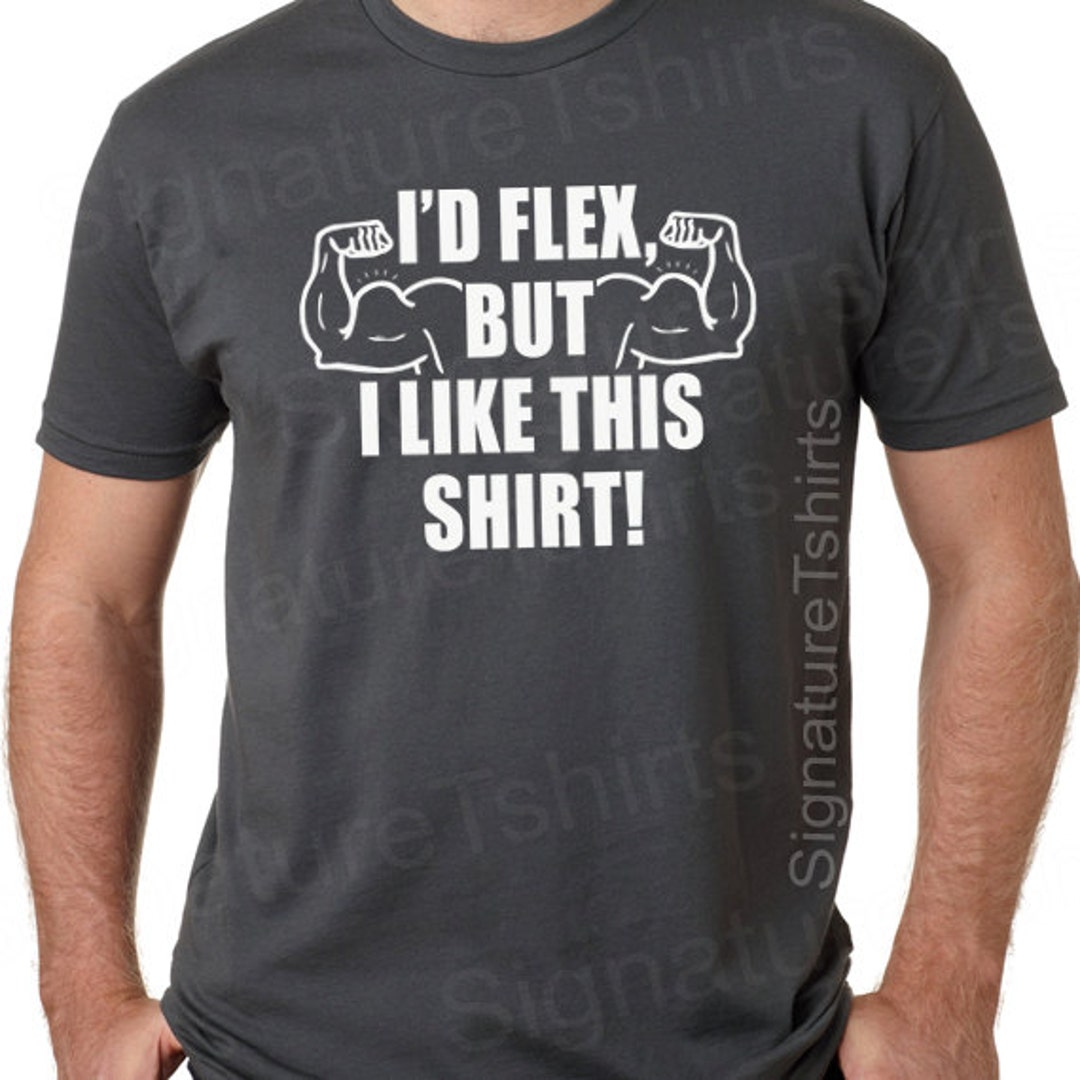 I'd Flex but I Like This Shirt Mens T-shirt Guy Gifts Funny Tshirt