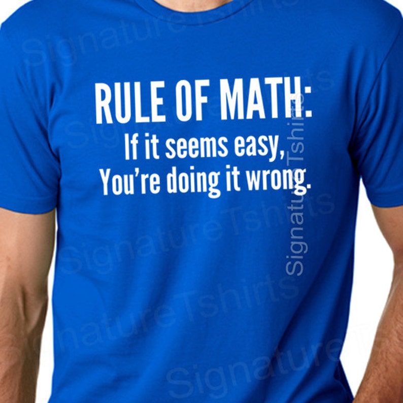 Math tshirt funny mens mathlete rule of math t-shirt womens shirt pi geek t shirt Christmas gift if it seems easy you're doing it wrong tee image 5