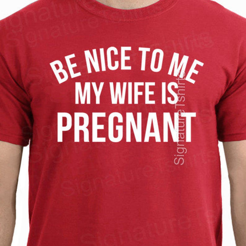 New Dad Shirt-Be Nice to me My Wife is Pregnant Men's T Shirt, Husband tee, Pregnancy Announcement, New Father, Father's Day Gift, Gift. image 3