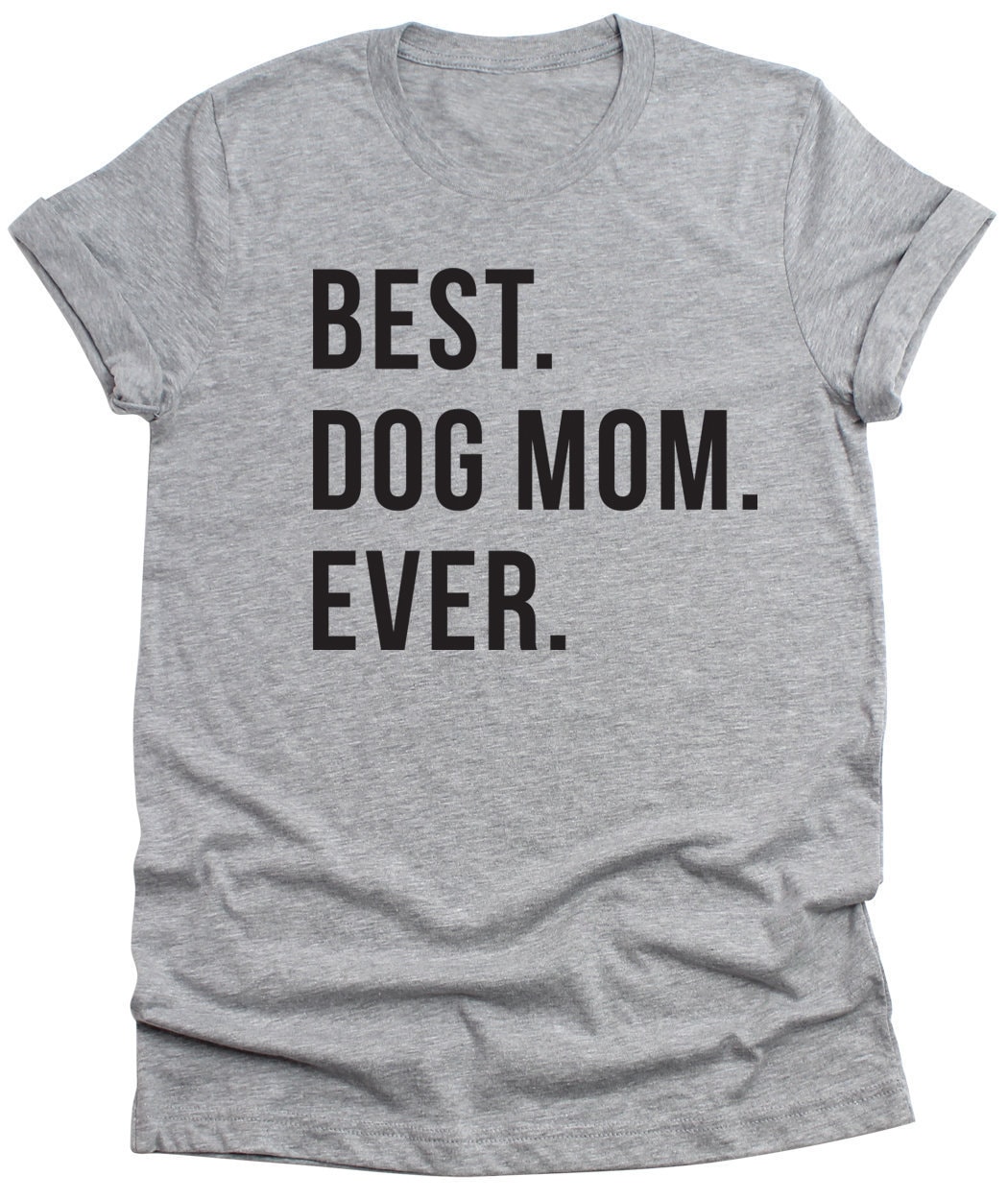 Best Dog Mom Ever T-Shirt Funny Unisex tee Wife Gifts | Etsy