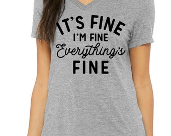 Everything Is Fine Shirt, I'm Fine Women's V Neck Shirt, Sarcasm Shirt, Sarcastic Shirt, Introvert Shirt, Graphic Womens Shirt, Mother's Day