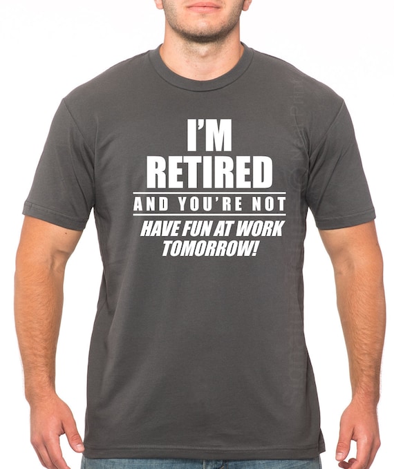 I'm Retied and you're not Have fun at work tomorrow | Etsy
