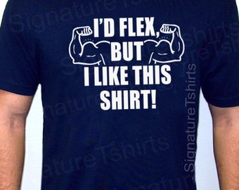 I'd Flex but I Like This Shirt Mens T-shirt tshirt gym shirt funny fitness tee shirt womens weight lifting ladies tshirt Christmas gift tee