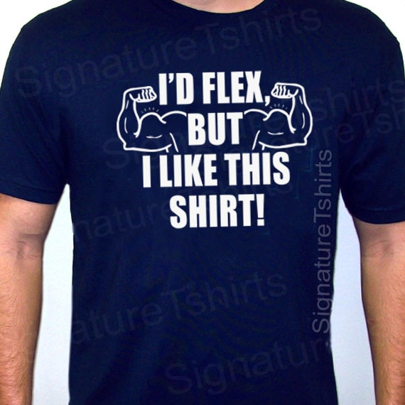 I'd Flex but I Like This Shirt Mens T-shirt Tshirt Gym Shirt Funny