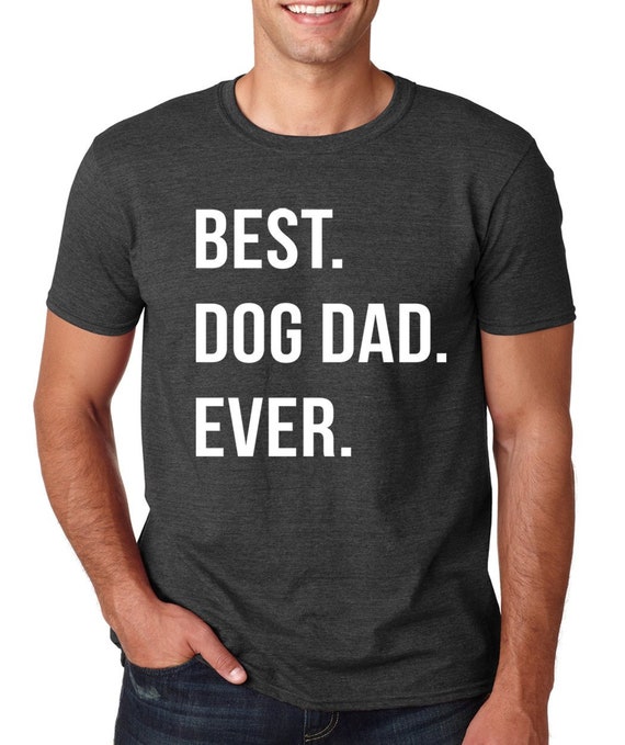 Best Dog Dad Ever Shirt. Dog Dad Shirt 