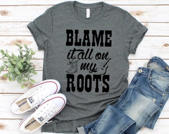 Blame It All On My Roots Shirt. Country music T-shirt, cute womens shirt, Concert T-shirt, Southern Rodeo graphic cowgirl western tee shirt