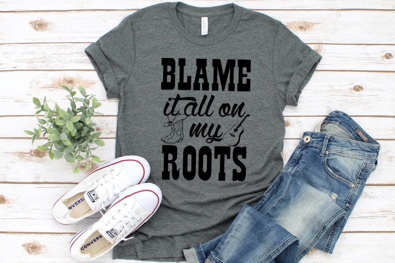 Blame It All on My Roots Shirt. Country Music T-shirt Cute | Etsy