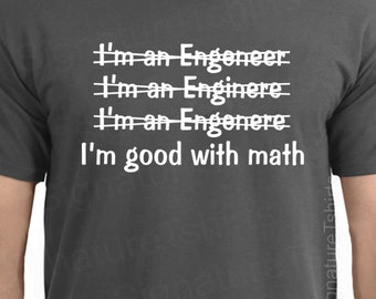 Funny Engineer mens T-shirt gift tshirt womens dad Good With Math tshirt shirt funny gift idea College Graduation, geek typography shirt