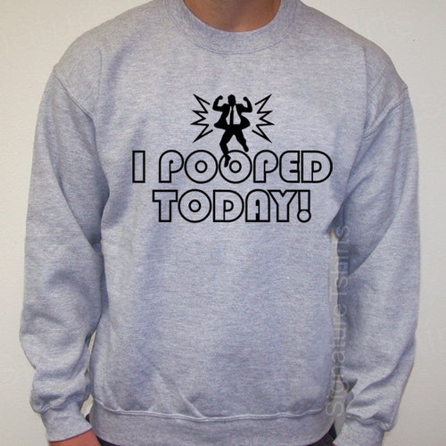 I Pooped Today Sweatshirt Crewneck Mens Womens 50/50 grey jumper S, M, L, XL, 2XL gift