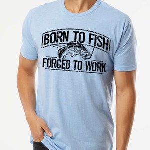 Fishing T-Shirt Born To Fish Forced To Work Mens Tshirt Fathers Day gift bass Birthday gifts for dad husband daddy grandpa Father's Day Gift image 8