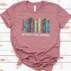 I'm With The Banned, Banned Books Shirt, Banned Books Graphic T-Shirt, Reading Shirt, Librarian Shirt, Bookish Shirt, Gift for Book Lover Mauve
