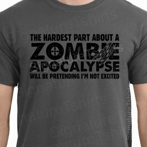 Zombie Apocalypse Mens Womens T-shirt boys shirt tshirt Halloween Horror geek geeky hardest part pretending not excited idea Christmas Gift image 1