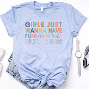 Girls Just Wanna Have Fun-damental Human Rights Shirt - Unisex Feminist Tee