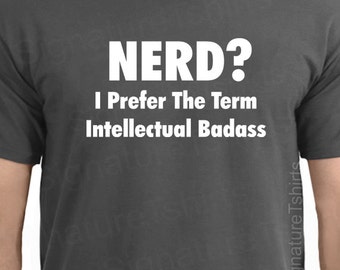 Geek Mens Womens T-shirt I Prefer the term Intellectual tshirt shirt funny College Computer Gift typography shirt Christmas Gift