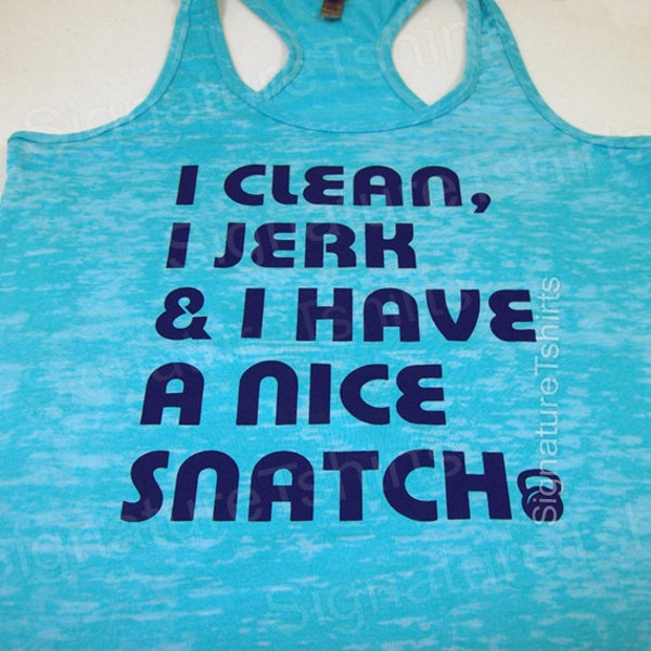 I Clean, I Jerk, I have a nice Snatch | Women's Workout Tank | Gym Shirt | Womens Workout Tank Top