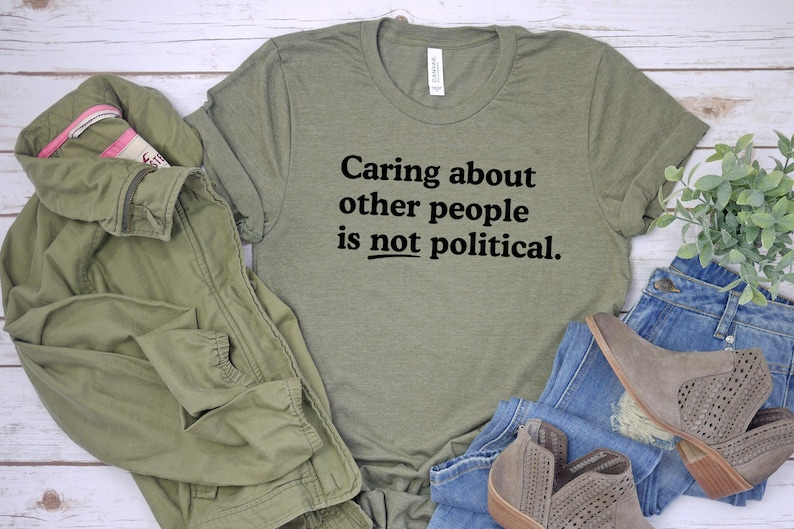 Caring about people is not political, Protest Shirt, Social Worker Shirt, Human Rights Shirt, Teacher Gift, Political Activism Shirts Heather Military/bl