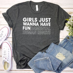 Girls Just Wanna Have Fun-damental Human Rights Shirt - Unisex Feminist Tee