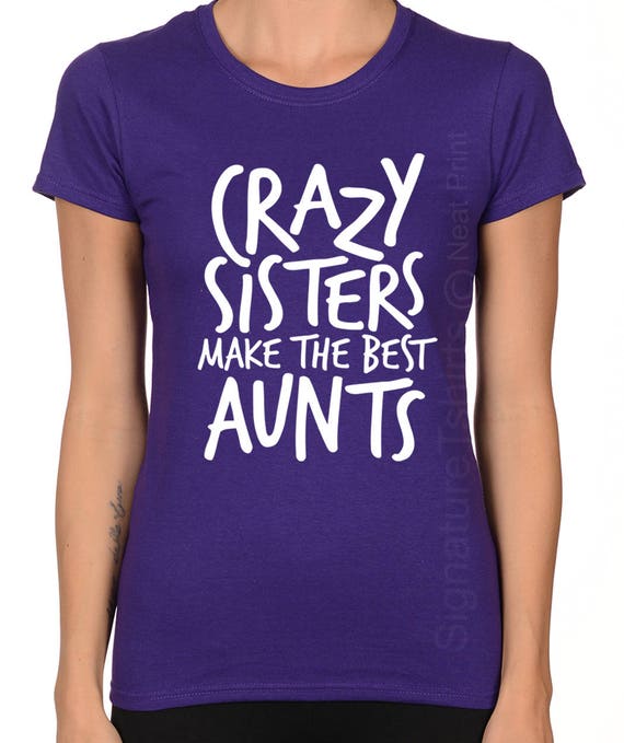 Womens Crazy Sisters Make The Best Aunts T Shirt Womens Crazy Sisters Make The Best Aunts T Shirt