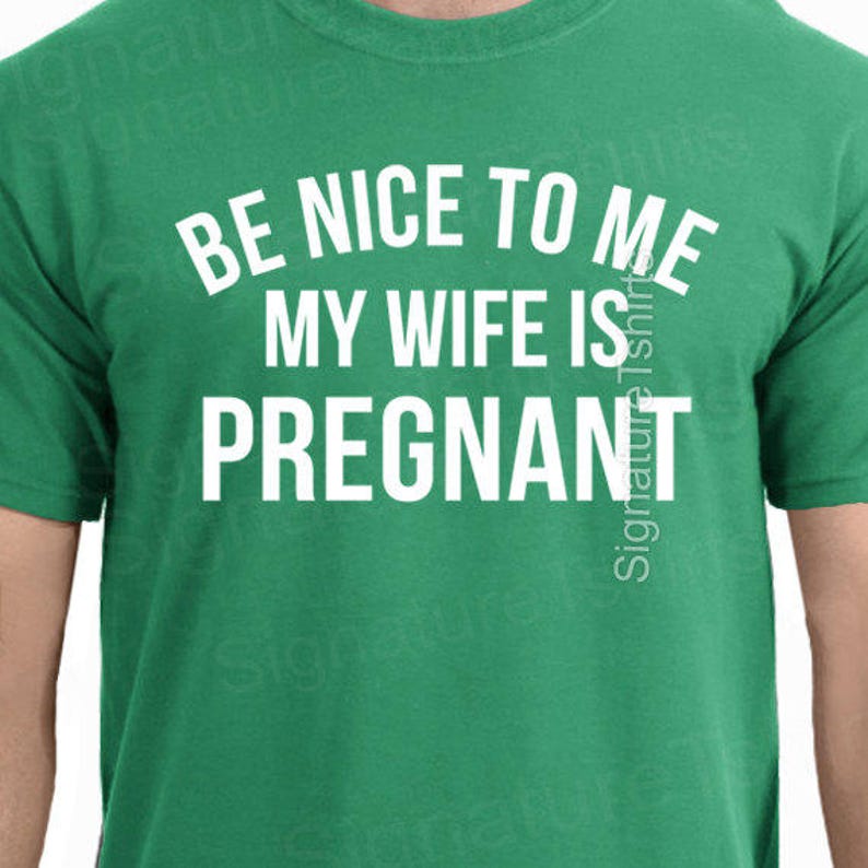 New Dad Shirt-Be Nice to me My Wife is Pregnant Men's T Shirt, Husband tee, Pregnancy Announcement, New Father, Father's Day Gift, Gift. image 5