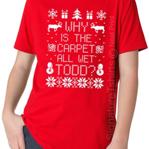Funny Kids Christmas T-Shirt Why is The Carpet All Wet Todd Shirt Holiday present Xmas shirt Christmas Gift Kids Boys Girls Christmas Shirt
