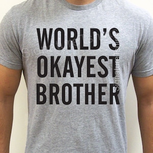 World&#39;s Okayest Brother T-Shirt, Funny Gift for Brother, Valentine&#39;s Day Gift