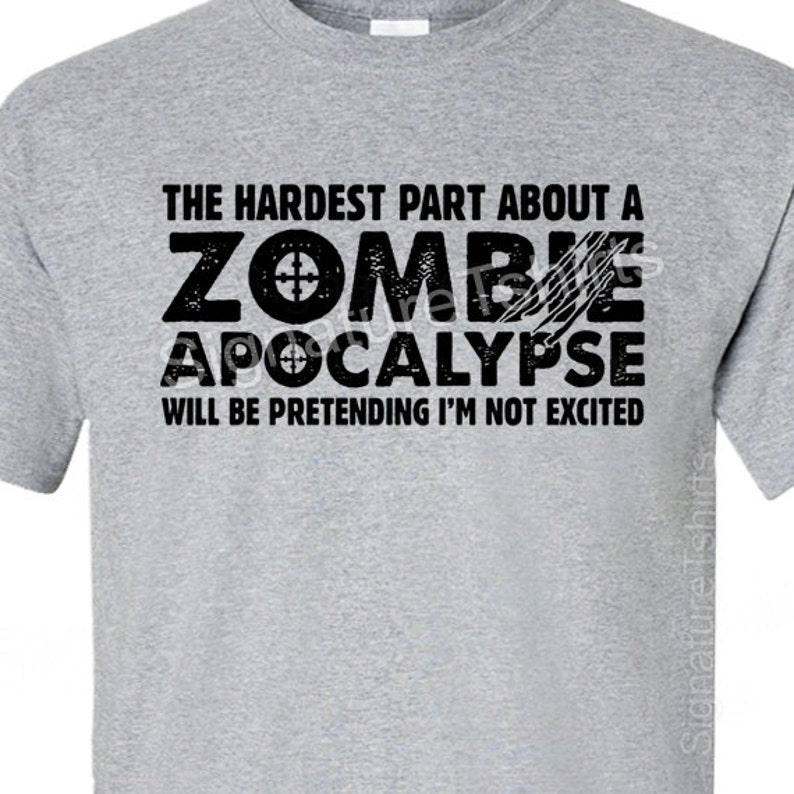 Zombie Apocalypse Mens Womens T-shirt boys shirt tshirt Halloween Horror geek geeky hardest part pretending not excited idea Christmas Gift image 4