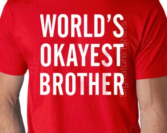 Valentines Day gifts World's Okayest Brother Men's T shirt Brother Gift Husband Gift Son Gift Xmas Gift Birthday Anniversary