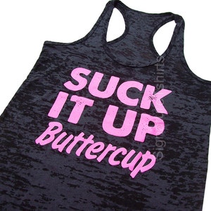 Suck It Up Buttercup. Womens Workout Tank Top. Exercise Tank. Gym Tank. Running Tank. Buttercup tank shirt. Burnout Workout Tank.