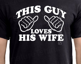 Wedding Gift This Guy Loves His Wife T-shirt - Mens T shirt Tshirt Husband Anniversary Gift. Cool Shirt Funny T Shirt. more colors available