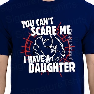 Dad Tshirt- You Cant Scare Me I Have A Daughter Mens T-shirt Fathers Day Gift Christmas Gift Funny Present for daddy  tshirt tee shirt