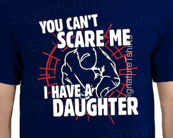 Dad Tshirt- You Cant Scare Me I Have A Daughter Mens T-shirt Fathers Day Gift Christmas Gift Funny Present for daddy  tshirt tee shirt