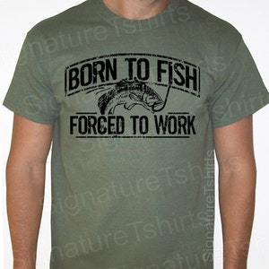 Fishing T-Shirt Born To Fish Forced To Work Mens Tshirt Fathers Day gift bass Birthday gifts for dad husband daddy grandpa Father's Day Gift Military Green