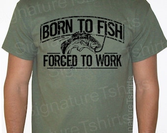 Father's Day Gift For Husband T shirt Born To Fish Forced To Work Mens Tee Shirt  Fisherman Tshirt Funny Gift for boyfriend husband gift