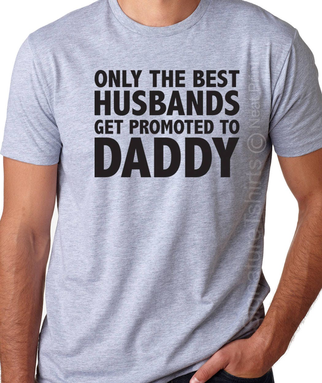 Only The Best Husbands Get Promoted To Daddy T-Shirt Only The Best Husbands Get Promoted To Daddy T-Shirt