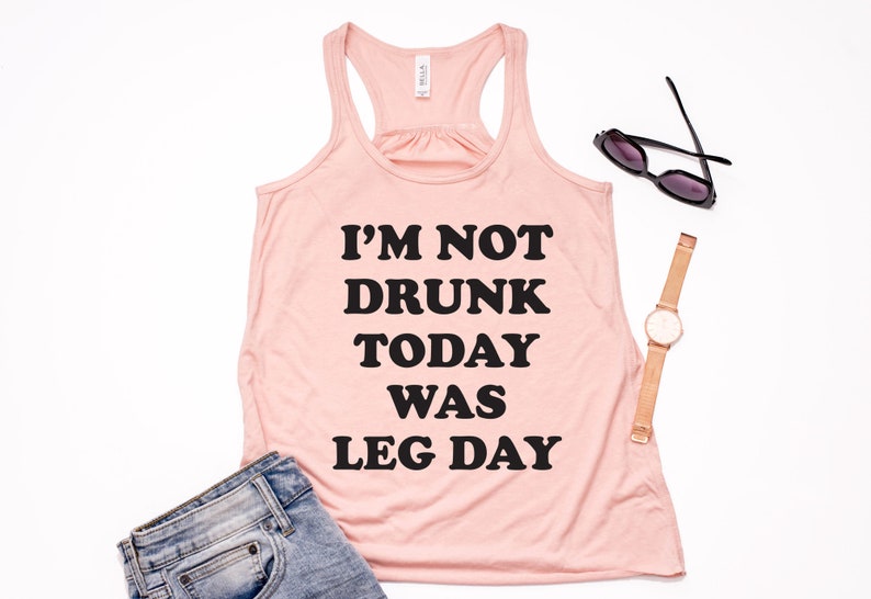 Flowy Racerback Tank top for Women Workout tank top I/'m Not Drunk Today Was Leg Day Shirt Womens Gym Clothing Leg day Tank Fitness Tank
