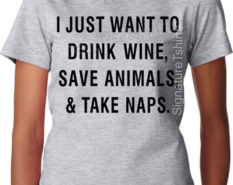 Valentines Day Gift I Just Want To Drink Wine Save Animals and Take Naps Womens T-Shirt Funny wife shirt Pet lover Dogs Cats